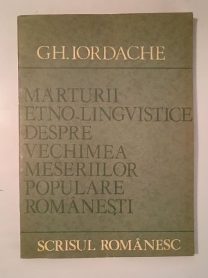 Gh. Iordache - Mărturii etno-lingvistice despre vechimea meseriilor populare rom&amp;acirc;nești foto