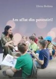 Cumpara ieftin Am aflat din povesti/Elena Bolanu