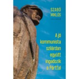 A j&oacute; kommunista szil&aacute;rdan egy&uuml;tt ingadozik a P&aacute;rttal - Szab&oacute; Mikl&oacute;s