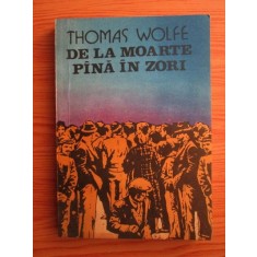 Thomas Wolfe - De la moarte pana in zori