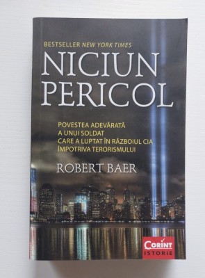 Niciun pericol. Povestea adevarata a unui soldat care a luptat in razboiul CIA impotriva comunismului ROBERT BAER foto