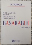 Adevarul asupra trecutului si prezentului Basarabiei (1914-1940) - N. Iorga