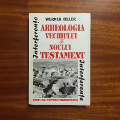 Werner Keller - Arheologia Vechiului si Noului Testament (Ca noua!)