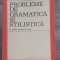 Probleme de gramatica si stilistica in scoala generala si liceu