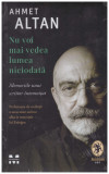 Ahmet Altan - Nu voi mai vedea lumea niciodata. Memoriile unui scriitor intemnitat - 131178