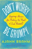 Don&#039;t Worry, Be Grumpy: Inspiring Stories for Making the Most of Each Moment