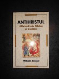 WILHELM BOUSSET - ANTIHRISTUL. MARTURII ALE BIBLIEI SI TRADITIEI