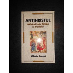 WILHELM BOUSSET - ANTIHRISTUL. MARTURII ALE BIBLIEI SI TRADITIEI