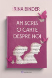 Am scris o carte despre noi - Paperback brosat - Irina Binder - Bookzone