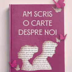 Am scris o carte despre noi - Paperback brosat - Irina Binder - Bookzone