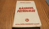 RAZBOIUL PETROLULUI Metamorfoza Puterii Mondiale a Petrolului - Anton Zischka - Horia Stanca (traducerea) - Editura Cartea Romaneasca, 234 p.