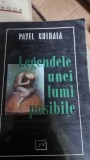 PAVEL CHIHAIA - LEGENDELE UNEI LUMI POSIBILE {JURNALUL LITERAR 2000, 207 PAG}