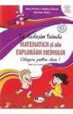 Sa deslusim tainele matematicii si ale explorarii mediului - Clasa 1 - Alina Pertea, Rodica Chiran, Dumitra Radu