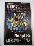 Cumpara ieftin Noaptea merovinciana - Jean-Francois Nahmias