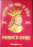 ȘTEFAN CEL MARE ȘI SF&Acirc;NT. PORTRET &Icirc;N ISTORIE 1504 - 2004