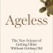 Ageless: The New Science of Getting Older Without Getting Old