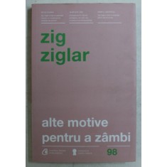 ALTE MOTIVE PENTRU A ZAMBI de ZIG ZIGLAR , 2017