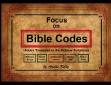 Focus on Bible Codes: Hidden Treasures in the Hebrew Scriptures