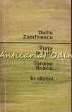 Viata la Tara, Tanase Scatiu, In Razboi - Duiliu Zamfirescu, Roman, Beletristica, 1965, Bucuresti, Limba Romana