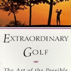 Extraordinary Golf: The Art of the Possible