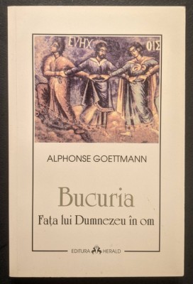 ✝ BUCURIA. FATA LUI DUMNEZEU IN OM &amp;ndash; Alphonse Goettmann 222 pag 2000 Editura HERALD Brosata Stare: prezinta text subliniat foto