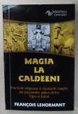 MAGIA LA CALDEENI , PRACTICILE RELIGIOASE SI RITUALURILE MAGICE ALE POPOARELOR ANTINCE DINTRE TIGRU SI EUFRAT de FRANCOIS LENORMANT , 2024