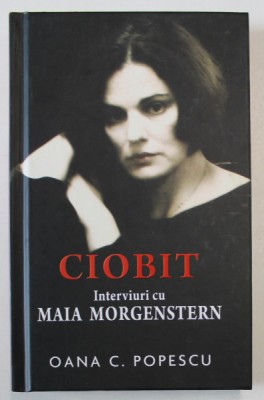 CIOBIT , INTERVIURI CU MAIA MORGENSTEIN DE OANA C . POPESCU , 2011 *DEDICATIE foto