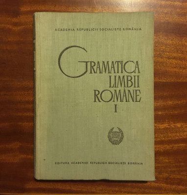 Academia R. P. Rom&amp;acirc;nia / Al. Graur - GRAMATICA LIMBII ROM&amp;Acirc;NE I (1966 - Ca nouă!) foto