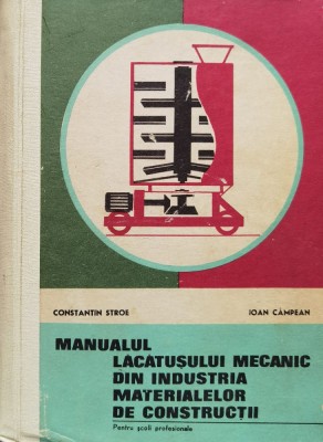 Manualul lacatusului mecanic din industria materialelor de constructii - 1977 - Ioan Campean (xx757) foto