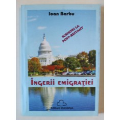 INGERII EMIGRATIEI , SCRISORI LA POST - RESTANT de IOAN BARBU , 2005 , DEDICATIE *