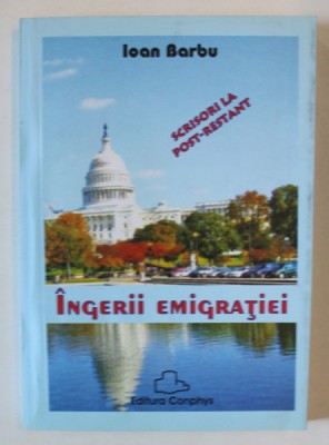 INGERII EMIGRATIEI , SCRISORI LA POST - RESTANT de IOAN BARBU , 2005 , DEDICATIE * foto
