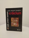 Radu Anton Roman - Traditii, obiceiuri si bucate de Craciun