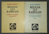 Lucien Febvre - Religia lui Rabelais (vol. I-II)