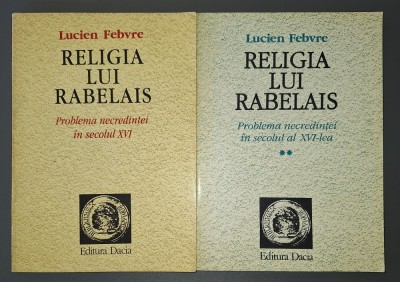 Lucien Febvre - Religia lui Rabelais (vol. I-II) foto