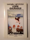 Sergiu Grossu - Copiii Gulagului: cronică a copilăriei oprimate &icirc;n URSS