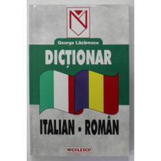 DICTIONAR ITALIAN - ROMAN de GEORGE LAZARESCU , 1999, COPERTA BROSATA