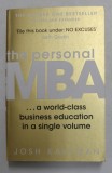 THE PERSONAL MBA ...A WORLD - CLASS BUSINESS EDUCATION IN A SINGLE VOLUME by JOSH KAUFMAN , 2012 *PREZINTA HALOURI DE APA