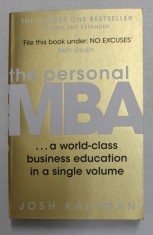 THE PERSONAL MBA ...A WORLD - CLASS BUSINESS EDUCATION IN A SINGLE VOLUME by JOSH KAUFMAN , 2012 *PREZINTA HALOURI DE APA