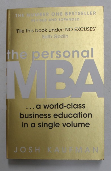 THE PERSONAL MBA ...A WORLD - CLASS BUSINESS EDUCATION IN A SINGLE VOLUME by JOSH KAUFMAN , 2012 *PREZINTA HALOURI DE APA