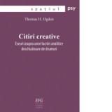 Citiri creative. Eseuri asupra unor lucrari analitice deschizatoare de drumuri - Thomas H. Ogden