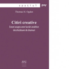 Citiri creative. Eseuri asupra unor lucrari analitice deschizatoare de drumuri - Thomas H. Ogden