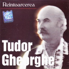 CD Folk: Tudor Gheorghe - Reintoarcerea ( original, stare foarte buna )