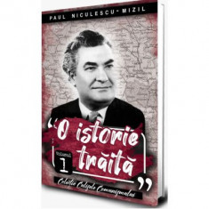 O istorie traita vol 1 - Paul Niculescu Mizil