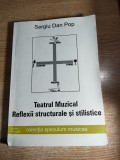 Cumpara ieftin Sergiu Dan Pop - Teatrul Muzical. Reflexii structurale si stilistice (2000)