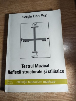Sergiu Dan Pop - Teatrul Muzical. Reflexii structurale si stilistice (2000) foto