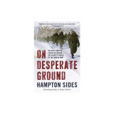 On Desperate Ground: The Marines at the Reservoir, the Korean War's Greatest Battle