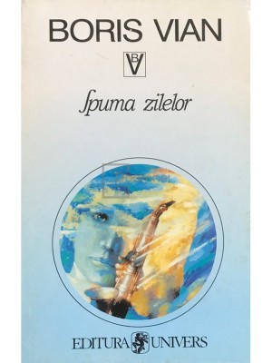 Boris Vian - Spuma zilelor (Editia: 1996) foto