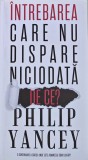 Cumpara ieftin Intrebarea care nu dispare niciodata. De ce? - 2014 - Philip Yancey (X194)
