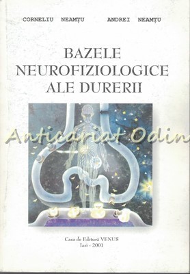 Bazele Neurofiziologice Ale Durerii - Corneliu Neamtu, Andrei Neamtu foto