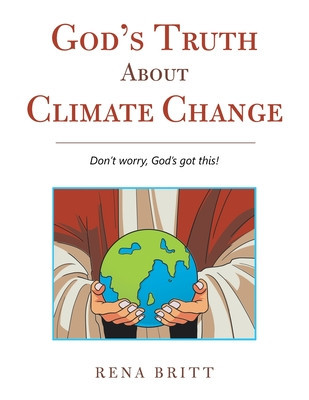 God&amp;#039;s Truth About Climate Change: Don&amp;#039;t Worry, God&amp;#039;s Got This! foto